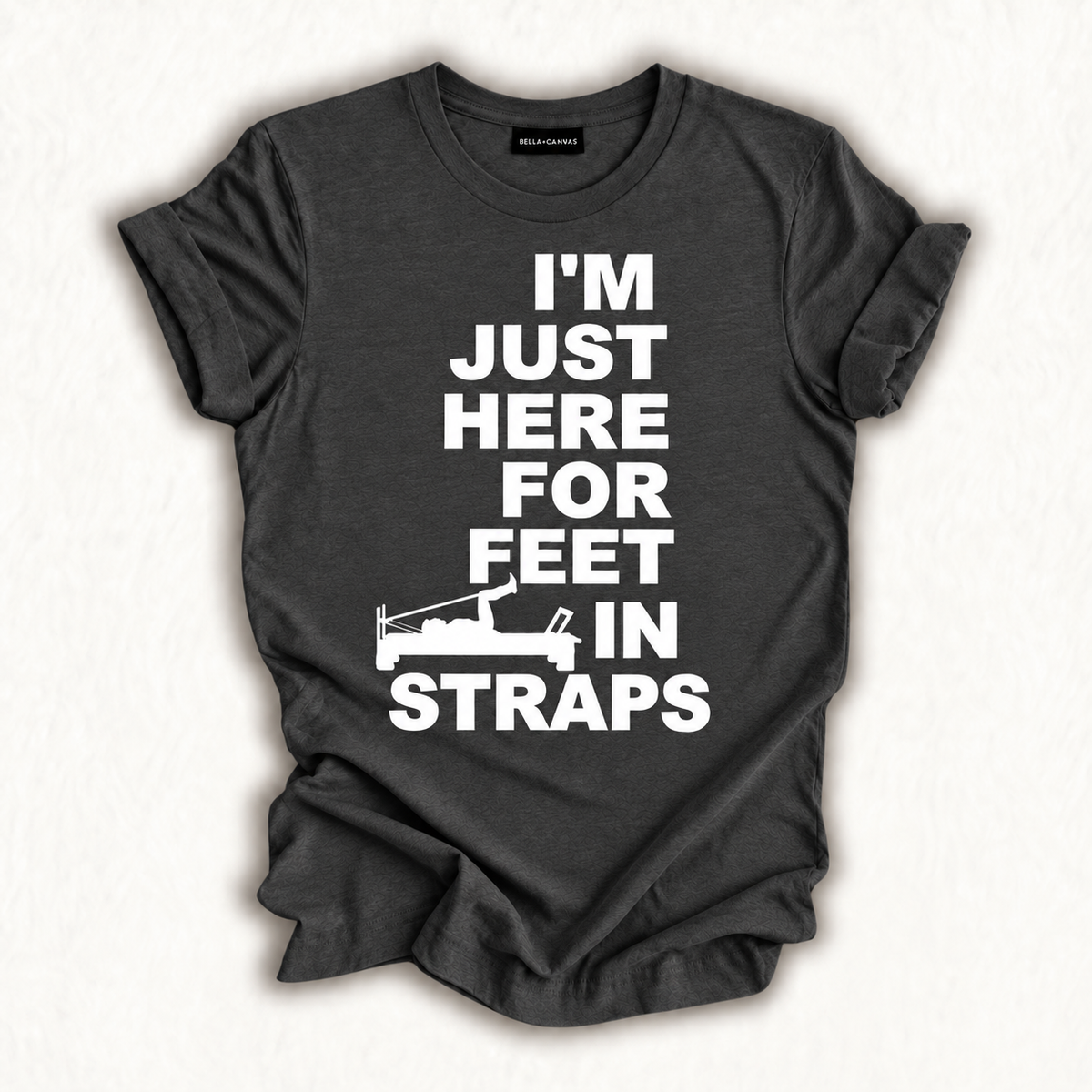 Funny Pilates I'm Just Here For Feet In Straps Yoga Fitness T-Shirt