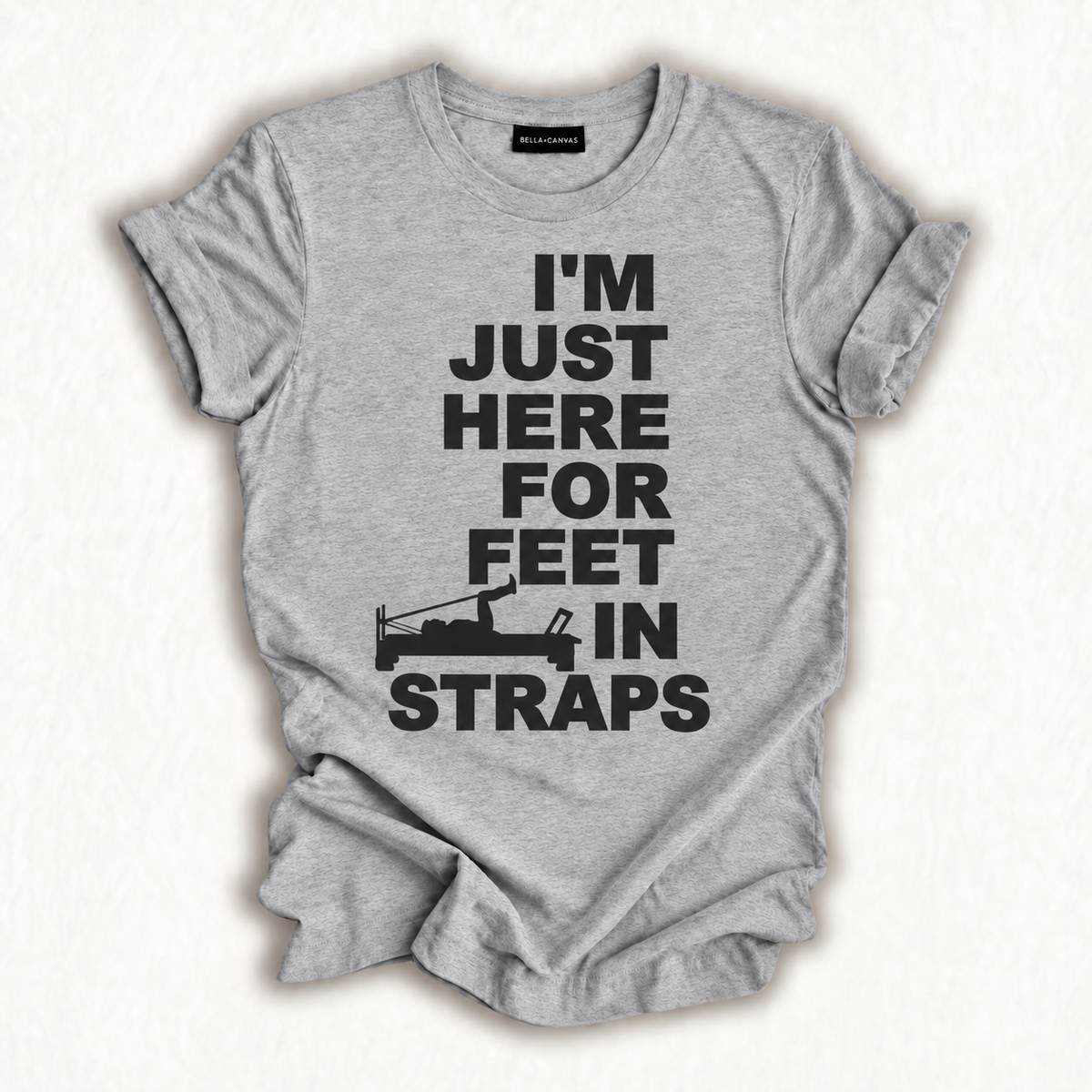 Funny Pilates I'm Just Here For Feet In Straps Yoga Fitness T-Shirt