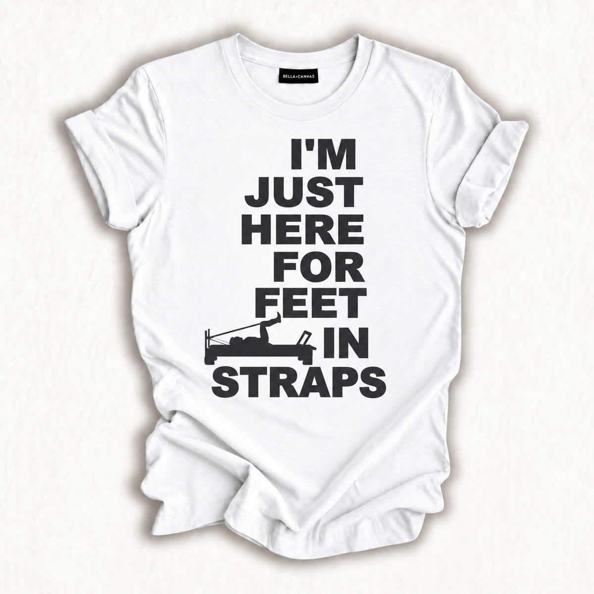 Funny Pilates I'm Just Here For Feet In Straps Yoga Fitness T-Shirt