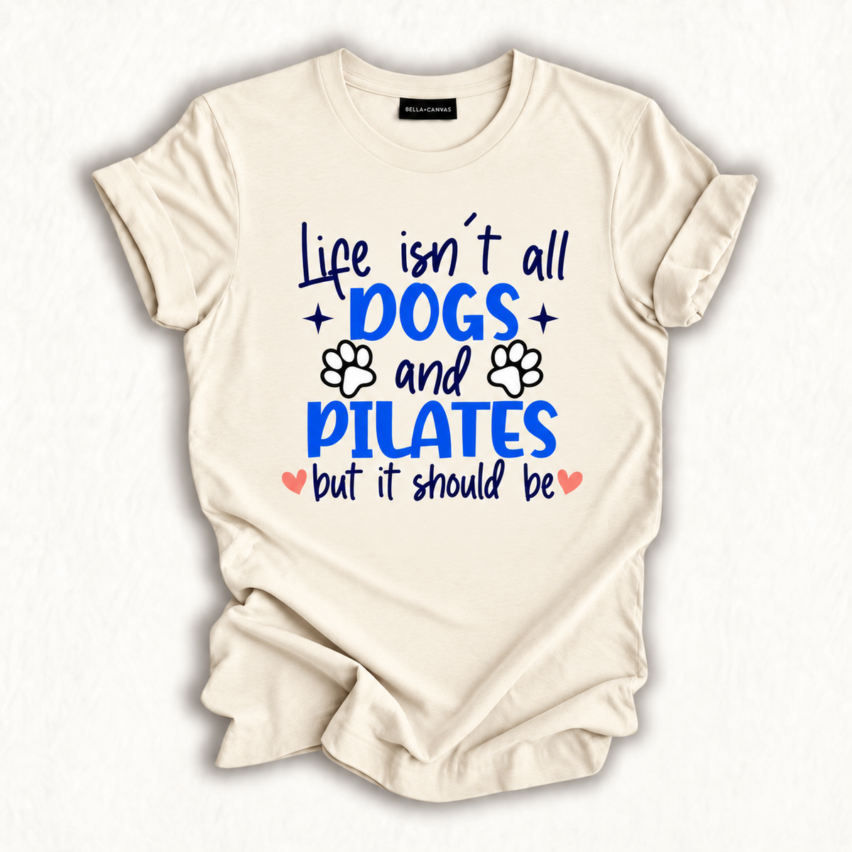 Life Isn't All Dogs and Pilates, Funny Pilates Lovers T-Shirt