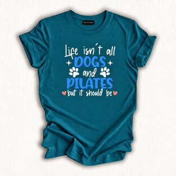 Life Isn't All Dogs and Pilates, Funny Pilates Lovers T-Shirt