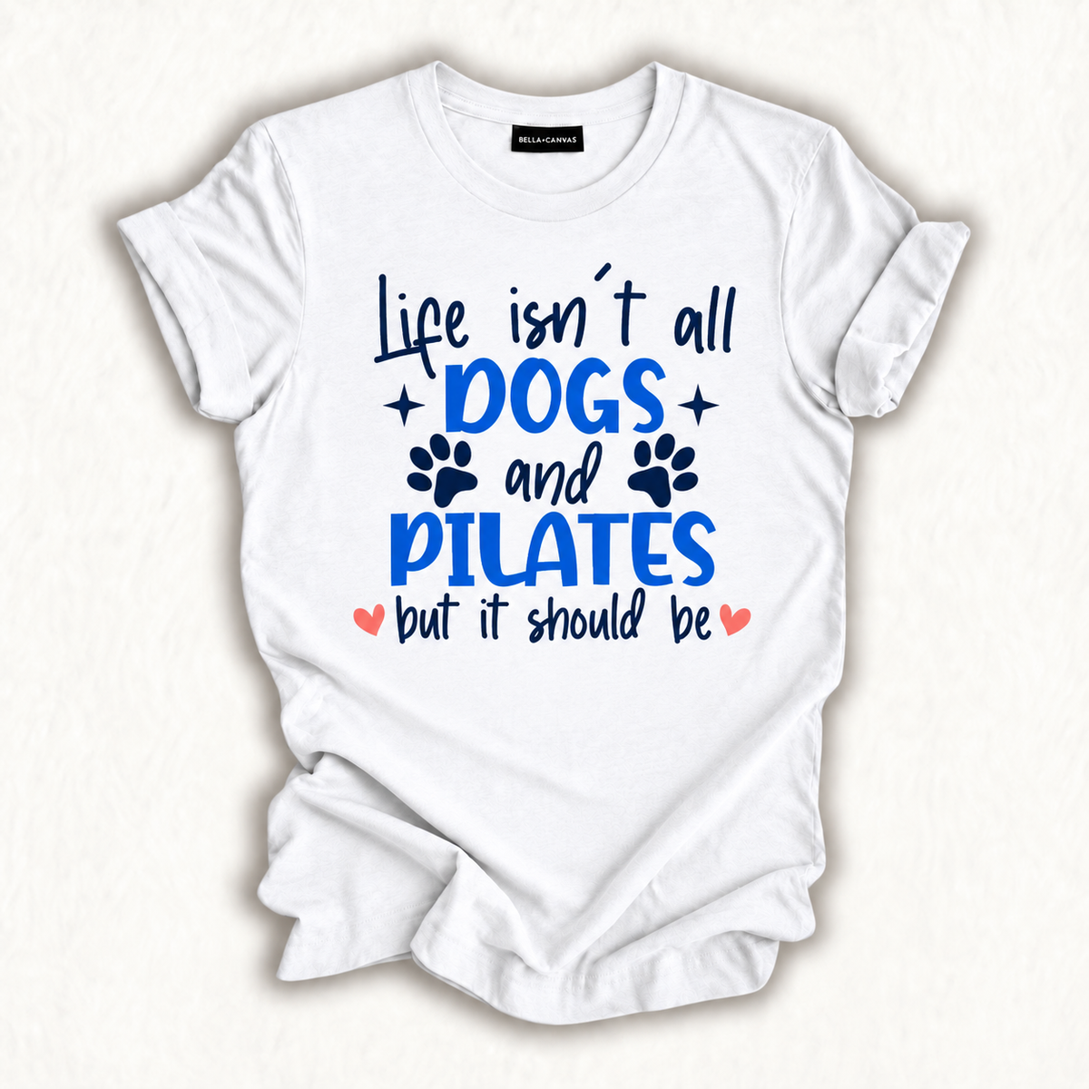 Life Isn't All Dogs and Pilates, Funny Pilates Lovers T-Shirt