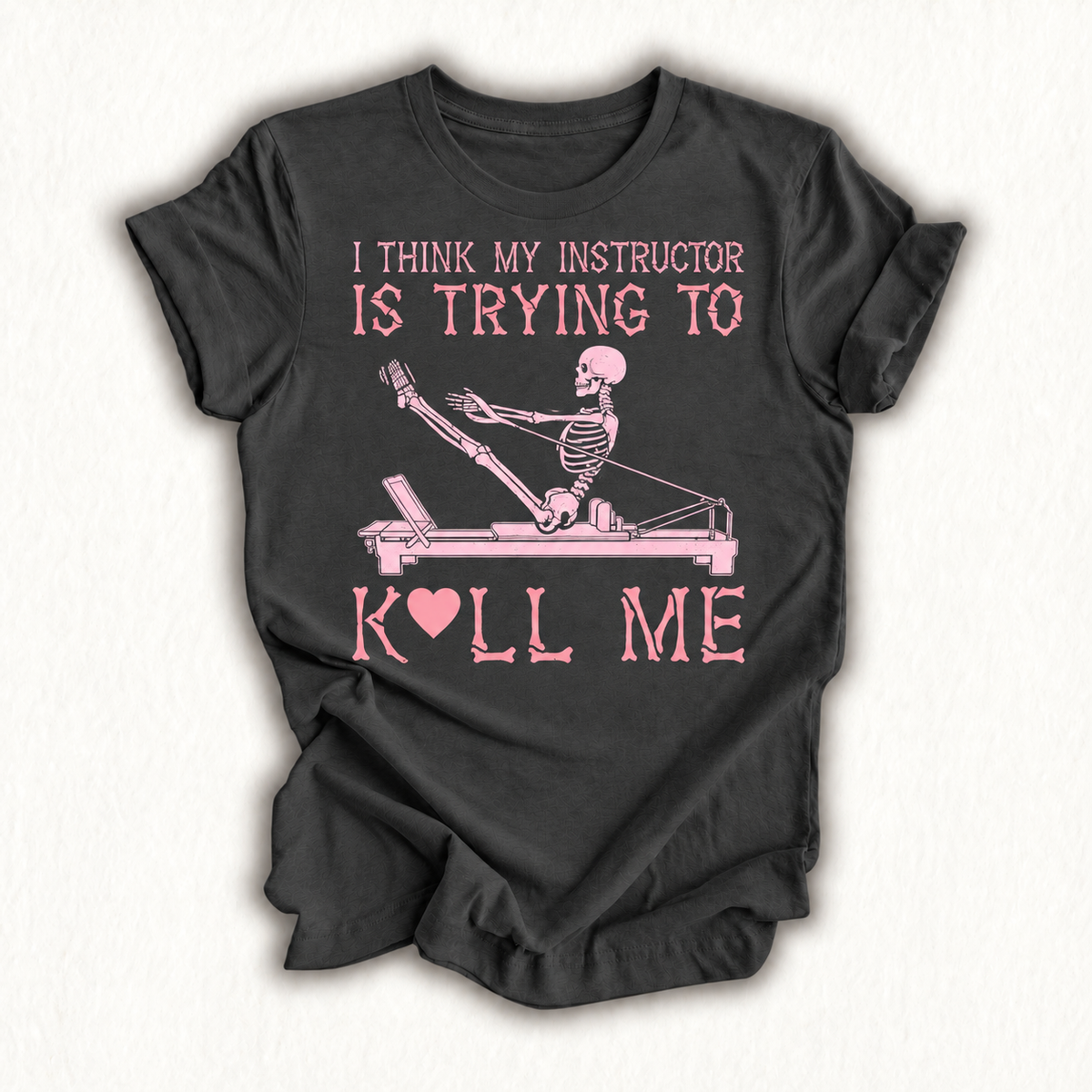 I Think My Instructor is Trying to Kill Me Skeleton Pilates T-Shirt