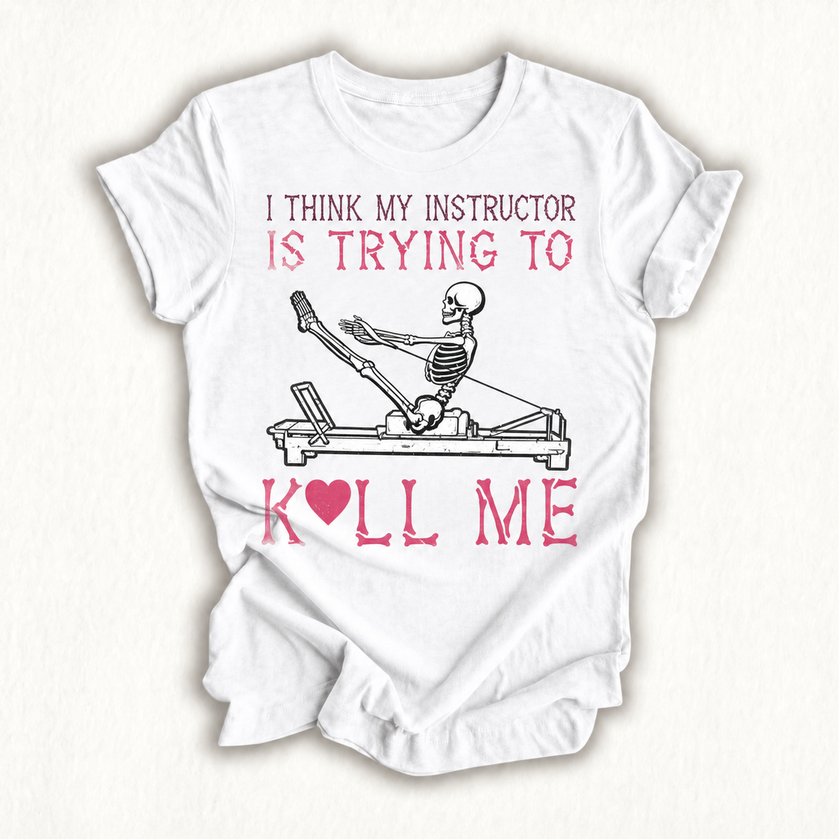 I Think My Instructor is Trying to Kill Me Skeleton Pilates T-Shirt