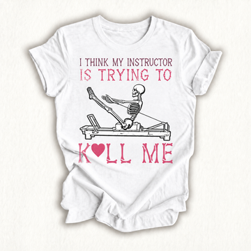 I Think My Instructor is Trying to Kill Me Skeleton Pilates T-Shirt