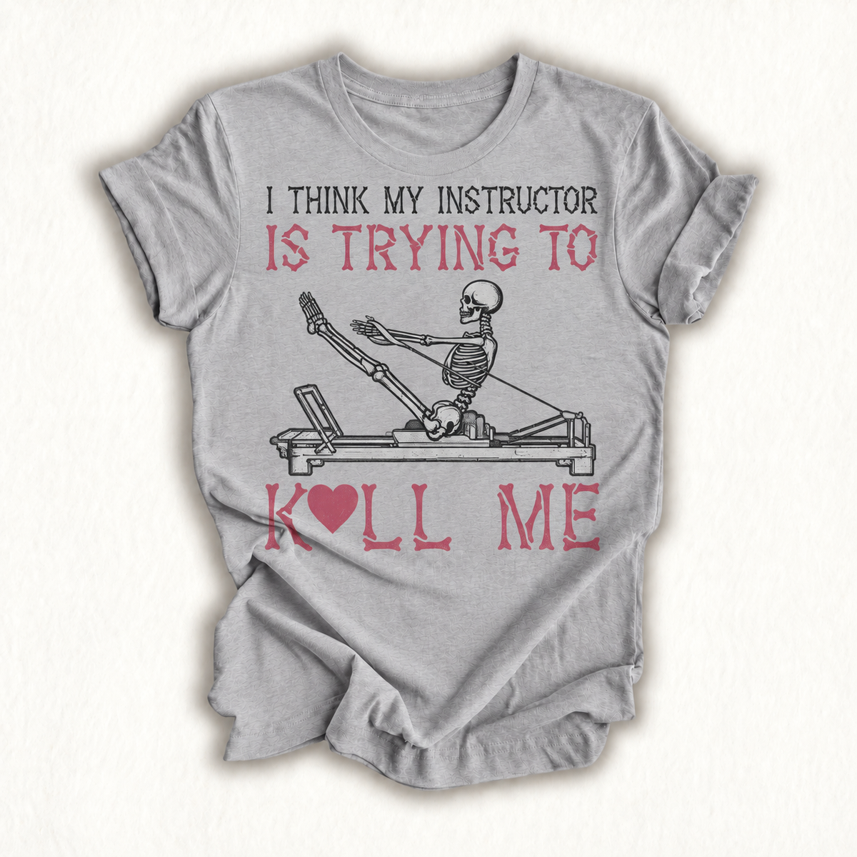 I Think My Instructor is Trying to Kill Me Skeleton Pilates T-Shirt