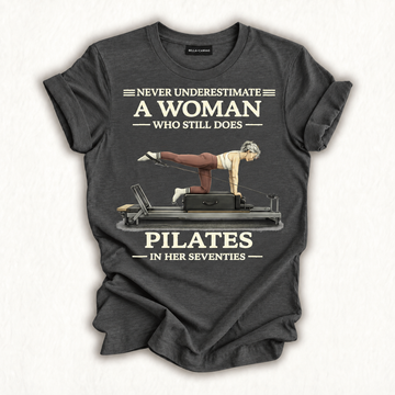 Never Underestimate A Woman Who Still Does Pilates in 70s T-Shirt